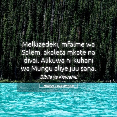Picture 05 - Mwanzo 14:18 SWHULB - Melkizedeki, mfalme wa Salem, akaleta mkate na - Bible Verse Picture