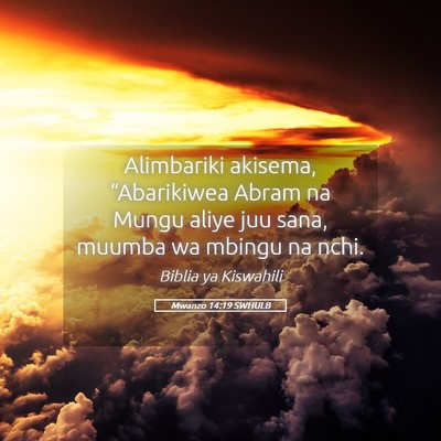 Picture 05 - Mwanzo 14:19 SWHULB - Alimbariki akisema, “Abarikiwea Abram na Mungu - Bible Verse Picture