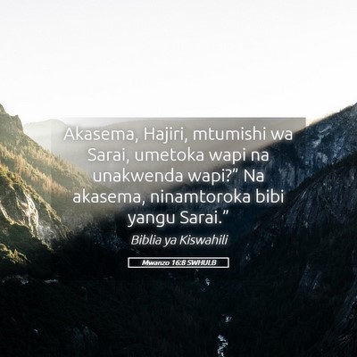 Picture 05 - Mwanzo 16:8 SWHULB - Akasema, Hajiri, mtumishi wa Sarai, umetoka wapi - Bible Verse Picture