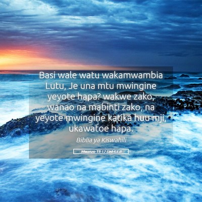 Picture 05 - Mwanzo 19:12 SWHULB - Basi wale watu wakamwambia Lutu, Je una mtu - Bible Verse Picture