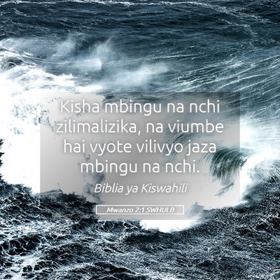 Picture 05 - Mwanzo 2:1 SWHULB - Kisha mbingu na nchi zilimalizika, na viumbe hai - Bible Verse Picture