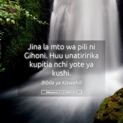 Picture 05 - Mwanzo 2:13 SWHULB - Jina la mto wa pili ni Gihoni. Huu unatiririka - Bible Verse Picture