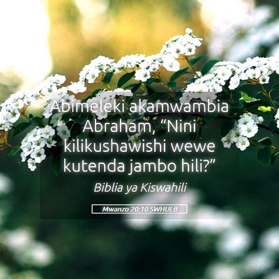 Picture 05 - Mwanzo 20:10 SWHULB - Abimeleki akamwambia Abraham, “Nini - Bible Verse Picture