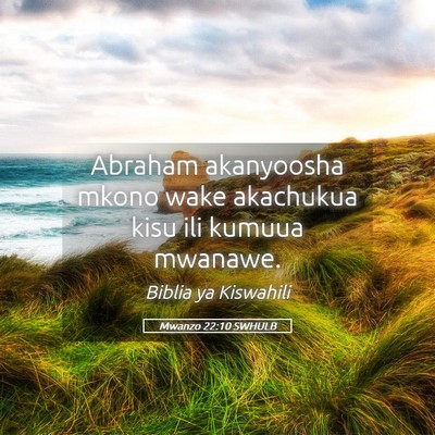 Picture 05 - Mwanzo 22:10 SWHULB - Abraham akanyoosha mkono wake akachukua kisu ili - Bible Verse Picture