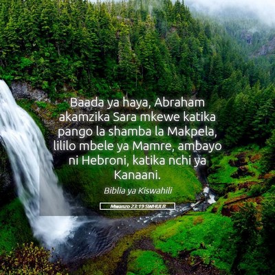 Picture 05 - Mwanzo 23:19 SWHULB - Baada ya haya, Abraham akamzika Sara mkewe katika - Bible Verse Picture