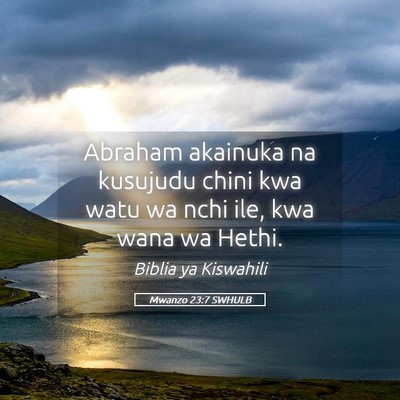 Picture 05 - Mwanzo 23:7 SWHULB - Abraham akainuka na kusujudu chini kwa watu wa - Bible Verse Picture