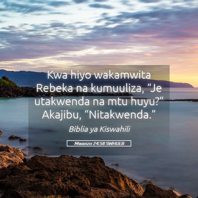Picture 05 - Mwanzo 24:58 SWHULB - Kwa hiyo wakamwita Rebeka na kumuuliza, “Je - Bible Verse Picture