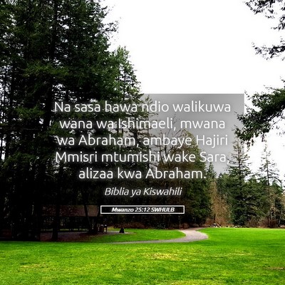 Picture 05 - Mwanzo 25:12 SWHULB - Na sasa hawa ndio walikuwa wana wa Ishimaeli, - Bible Verse Picture