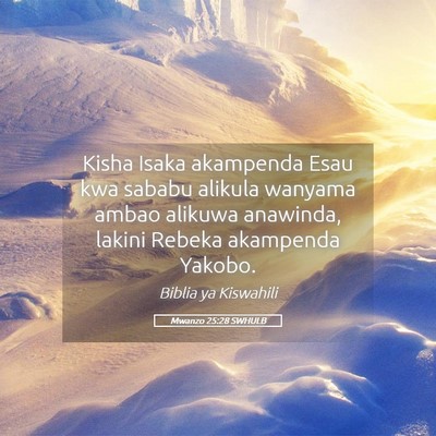 Picture 05 - Mwanzo 25:28 SWHULB - Kisha Isaka akampenda Esau kwa sababu alikula - Bible Verse Picture
