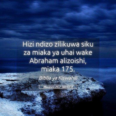Picture 05 - Mwanzo 25:7 SWHULB - Hizi ndizo zilikuwa siku za miaka ya uhai wake - Bible Verse Picture