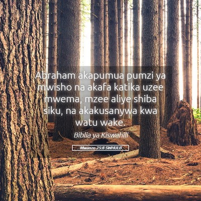 Picture 05 - Mwanzo 25:8 SWHULB - Abraham akapumua pumzi ya mwisho na akafa katika - Bible Verse Picture