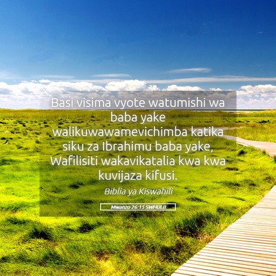 Picture 05 - Mwanzo 26:15 SWHULB - Basi visima vyote watumishi wa baba yake - Bible Verse Picture