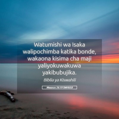 Picture 05 - Mwanzo 26:19 SWHULB - Watumishi wa Isaka walipochimba katika bonde, - Bible Verse Picture