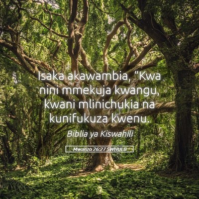 Picture 05 - Mwanzo 26:27 SWHULB - Isaka akawambia, “Kwa nini mmekuja kwangu, - Bible Verse Picture