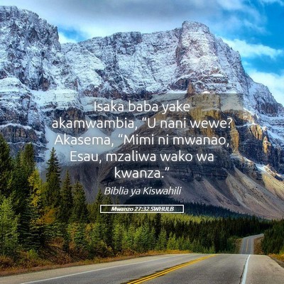 Picture 05 - Mwanzo 27:32 SWHULB - Isaka baba yake akamwambia, “U nani wewe? - Bible Verse Picture