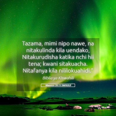 Picture 05 - Mwanzo 28:15 SWHULB - Tazama, mimi nipo nawe, na nitakulinda kila - Bible Verse Picture