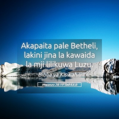Picture 05 - Mwanzo 28:19 SWHULB - Akapaita pale Betheli, lakini jina la kawaida la - Bible Verse Picture
