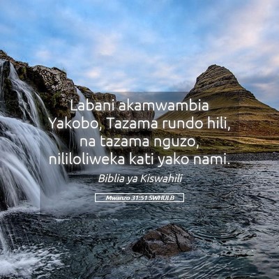 Picture 05 - Mwanzo 31:51 SWHULB - Labani akamwambia Yakobo, Tazama rundo hili, na - Bible Verse Picture