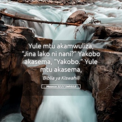 Picture 05 - Mwanzo 32:27 SWHULB - Yule mtu akamwuliza, “Jina lako ni nani?” - Bible Verse Picture