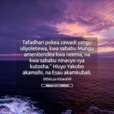 Picture 05 - Mwanzo 33:11 SWHULB - Tafadhari pokea zawadi yangu uliyoletewa, kwa - Bible Verse Picture