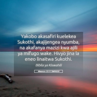 Picture 05 - Mwanzo 33:17 SWHULB - Yakobo akasafiri kuelekea Sukothi, akajijengea - Bible Verse Picture