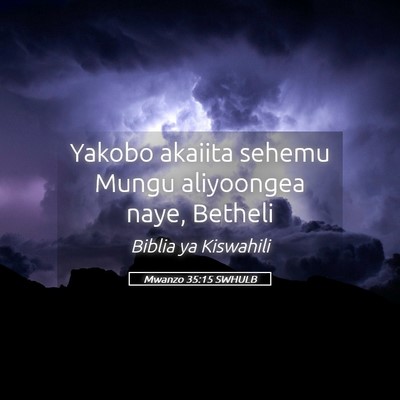 Picture 05 - Mwanzo 35:15 SWHULB - Yakobo akaiita sehemu Mungu aliyoongea naye, - Bible Verse Picture
