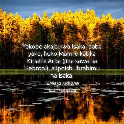 Picture 05 - Mwanzo 35:27 SWHULB - Yakobo akaja kwa Isaka, baba yake, huko Mamre - Bible Verse Picture