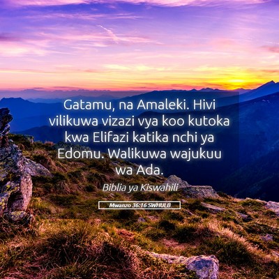 Picture 05 - Mwanzo 36:16 SWHULB - Gatamu, na Amaleki. Hivi vilikuwa vizazi vya koo - Bible Verse Picture