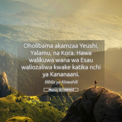 Picture 05 - Mwanzo 36:5 SWHULB - Oholibama akamzaa Yeushi, Yalamu, na Kora. Hawa - Bible Verse Picture