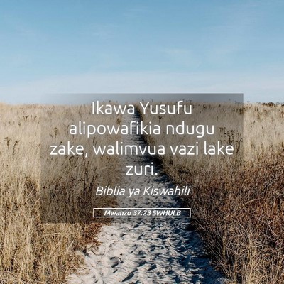 Picture 05 - Mwanzo 37:23 SWHULB - Ikawa Yusufu alipowafikia ndugu zake, walimvua - Bible Verse Picture