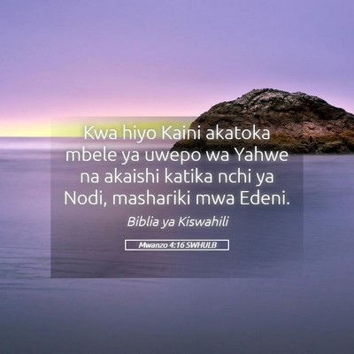 Picture 05 - Mwanzo 4:16 SWHULB - Kwa hiyo Kaini akatoka mbele ya uwepo wa Yahwe na - Bible Verse Picture