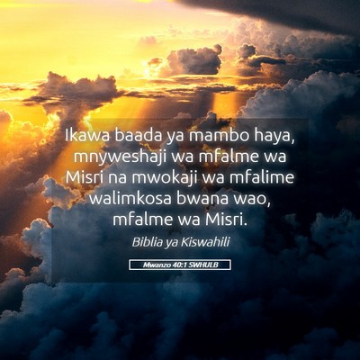 Picture 05 - Mwanzo 40:1 SWHULB - Ikawa baada ya mambo haya, mnyweshaji wa mfalme - Bible Verse Picture