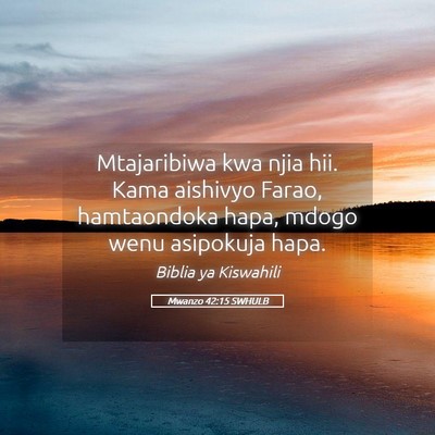 Picture 05 - Mwanzo 42:15 SWHULB - Mtajaribiwa kwa njia hii. Kama aishivyo Farao, - Bible Verse Picture