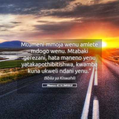 Picture 05 - Mwanzo 42:16 SWHULB - Mtumeni mmoja wenu amlete mdogo wenu. Mtabaki - Bible Verse Picture