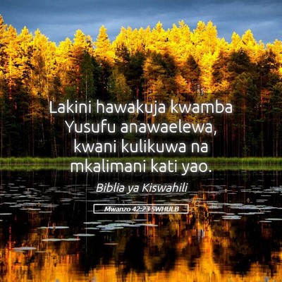 Picture 05 - Mwanzo 42:23 SWHULB - Lakini hawakuja kwamba Yusufu anawaelewa, kwani - Bible Verse Picture