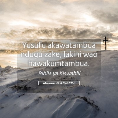 Picture 05 - Mwanzo 42:8 SWHULB - Yusufu akawatambua ndugu zake, lakini wao - Bible Verse Picture