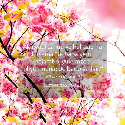 Picture 05 - Mwanzo 43:27 SWHULB - Akawauliza juu ya hali zao na kusema,”Je baba - Bible Verse Picture
