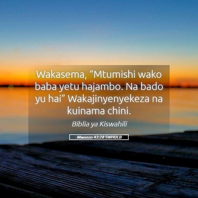 Picture 05 - Mwanzo 43:28 SWHULB - Wakasema, “Mtumishi wako baba yetu hajambo. Na - Bible Verse Picture