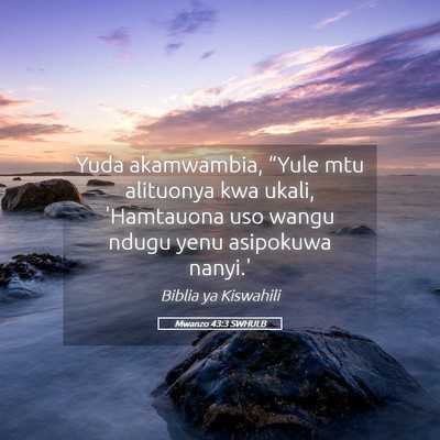Picture 05 - Mwanzo 43:3 SWHULB - Yuda akamwambia, “Yule mtu alituonya kwa ukali, - Bible Verse Picture