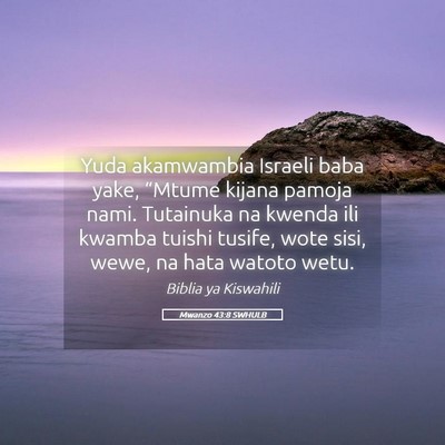 Picture 05 - Mwanzo 43:8 SWHULB - Yuda akamwambia Israeli baba yake, “Mtume - Bible Verse Picture