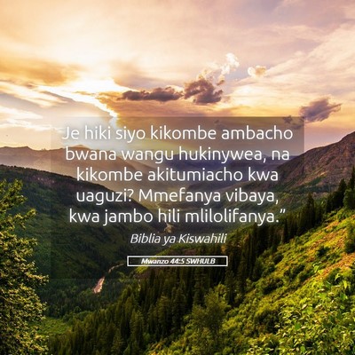 Picture 05 - Mwanzo 44:5 SWHULB - Je hiki siyo kikombe ambacho bwana wangu - Bible Verse Picture