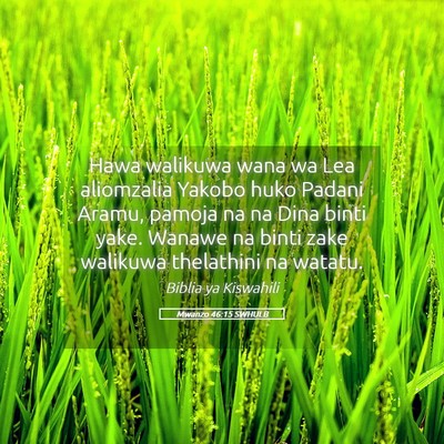 Picture 05 - Mwanzo 46:15 SWHULB - Hawa walikuwa wana wa Lea aliomzalia Yakobo huko - Bible Verse Picture