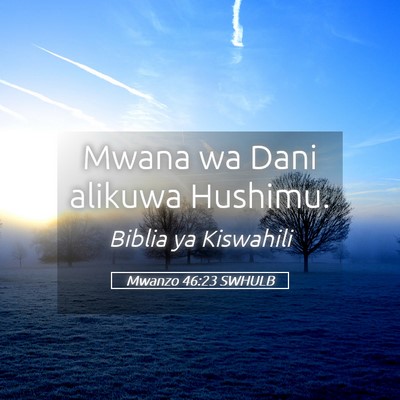 Picture 05 - Mwanzo 46:23 SWHULB - Mwana wa Dani alikuwa - Bible Verse Picture