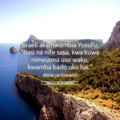 Picture 05 - Mwanzo 46:30 SWHULB - Israeli akamwambia Yusufu, “Basi na nife sasa, - Bible Verse Picture