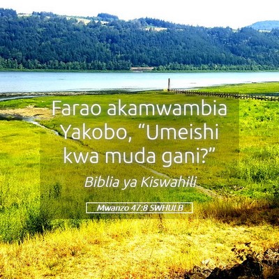 Picture 05 - Mwanzo 47:8 SWHULB - Farao akamwambia Yakobo, “Umeishi kwa muda - Bible Verse Picture