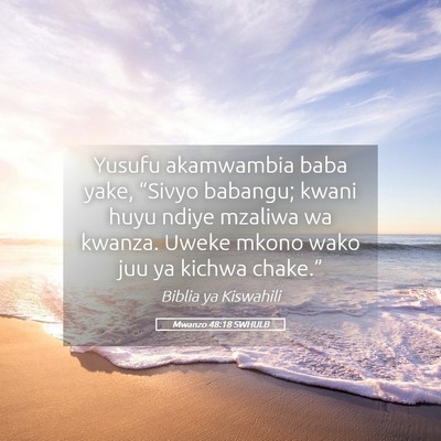 Picture 05 - Mwanzo 48:18 SWHULB - Yusufu akamwambia baba yake, “Sivyo babangu; - Bible Verse Picture