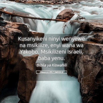 Picture 05 - Mwanzo 49:2 SWHULB - Kusanyikeni ninyi wenyewe na msikilize, enyi wana - Bible Verse Picture