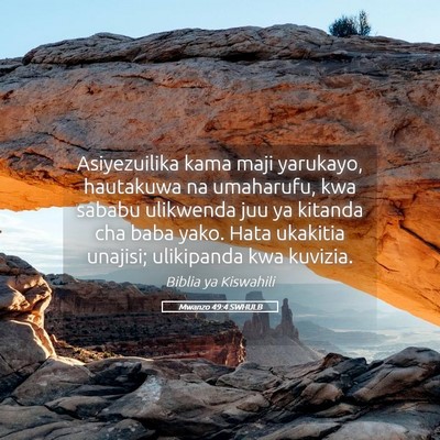 Picture 05 - Mwanzo 49:4 SWHULB - Asiyezuilika kama maji yarukayo, hautakuwa na - Bible Verse Picture