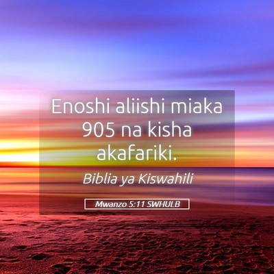Picture 05 - Mwanzo 5:11 SWHULB - Enoshi aliishi miaka 905 na kisha - Bible Verse Picture