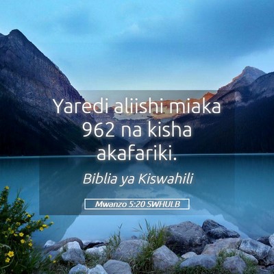 Picture 05 - Mwanzo 5:20 SWHULB - Yaredi aliishi miaka 962 na kisha - Bible Verse Picture